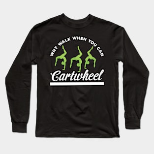 funny why walk when you can cartwheel Long Sleeve T-Shirt